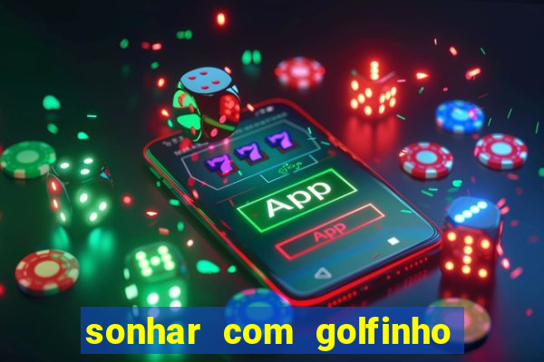 sonhar com golfinho jogo do bicho